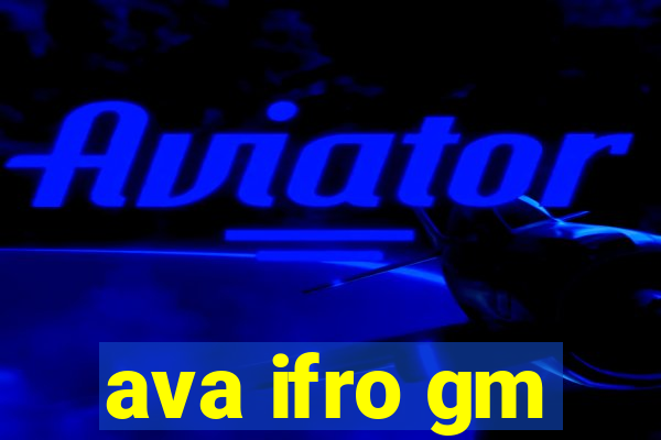 ava ifro gm